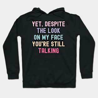 And yet despite the look on my face you are still talking, quotes Hoodie